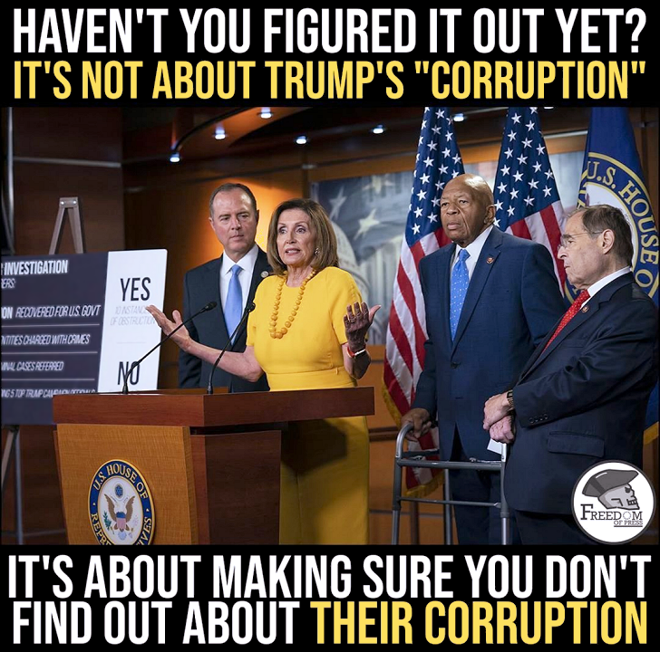 Haven't you figured it out yet? It's not about Trump's 'corruption.' It's about making sure you don't find out about their corruption.